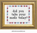 Did you take your meds?