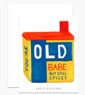 You're Old Babe Birthday Card
